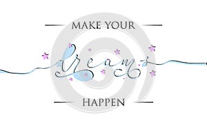 Make your dreams happen inspirational lettering card. Cute and kind lettering inscription for prints, textile etc