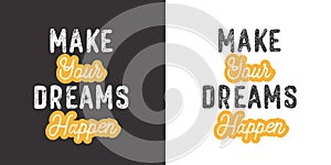 Make your dreams happen. Inspirational saying about dream, goals, life. Vector calligraphy inscription
