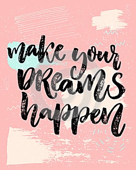 Make your dreams happen. Inspirational saying about dream, goals, life. Vector calligraphy inscription on playful pastel