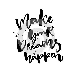 Make your dreams happen. Inspirational saying about dreams and wishes. Black vector catchphrase isolated on white photo