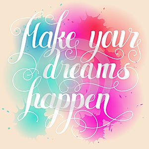 Make your dreams happen lettering. Hand written Make your dreams