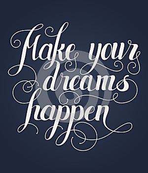 Make your dreams happen lettering. Hand written Make your dreams