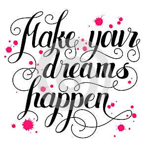 Make your dreams happen lettering. Hand written Make your dreams