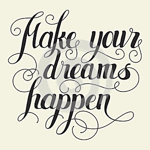 Make your dreams happen lettering. Hand written Make your dreams