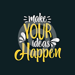 Make Your Ideas Happen