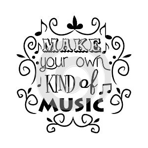Make your own kind of music.