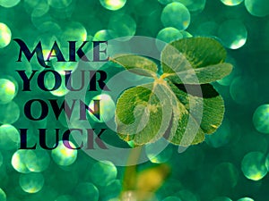 Make your own luck - inspirational motivation quote