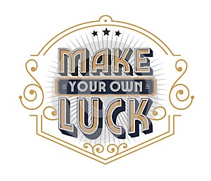 Make Your Own Luck T-shirt Slogan 