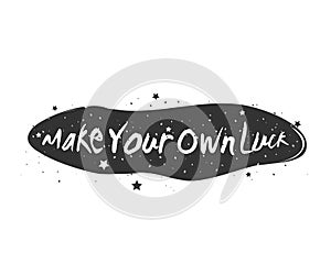 Make Your Own Luck. Typography Poster with Inspirational Quote