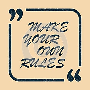 Make your own rulesmotivational quote. Vector illustration