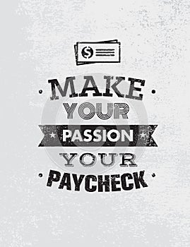 Make Your Passion Your Paycheck. Outstanding Motivation Quote. Creative Vector Typography Poster Concept photo