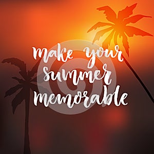 Make your summer memorable. Motivational quote st orange sunset background with palm trees silhouette photo