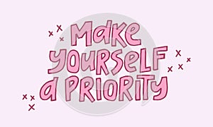 Make yourself a priority - hand-drawn quote. Creative lettering illustration.