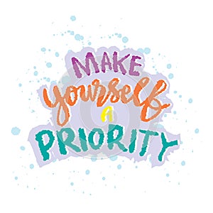 Make yourself a priority. Inspirational quote. Hand drawn lettering.