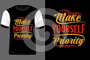 Make Yourself Priority Typography T Shirt Design
