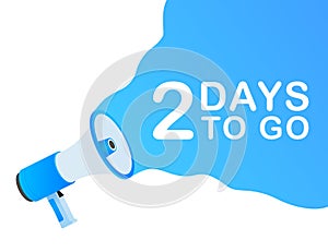 Male hand holding megaphone with 2 days to go speech bubble. Loudspeaker. Banner for business, marketing and advertising. Vector