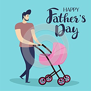 Man with a baby carriage. Funny greeting card for father`s day. Vector illustration with text.