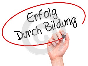 Man Hand writing Erfolg Durch Bildung (Success Through Training