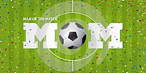 Man of the Match banner with soccer ball and paper confetti on soccer field background. Banner template design.