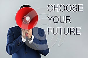 Man with megaphone and phrase CHOOSE YOUR FUTURE on background. Career promotion