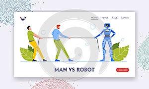 Man vs Robot Landing Page Template. Business Characters Fight Against Artificial Intelligence. Human Cyborg Tug of War