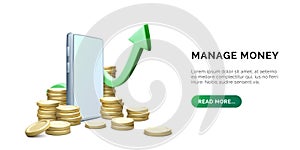 Manage money concept. 3D mobile phone or application with coin stack and green arrow up. Financial investment trade concept