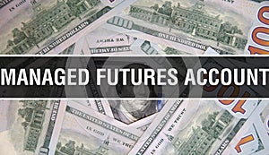 Managed Futures Account text Concept Closeup. American Dollars Cash Money,3D rendering. Managed Futures Account at Dollar Banknote