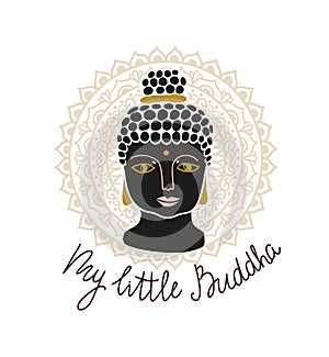 Mandala and buddha head with lettering - `My little Buddha`. Hand drawn print design
