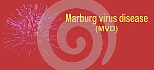 Marburg virus disease. Marburg virus disease MVD or Marburg haemorrhagic fever outbreak concept. Virus causes severe viral