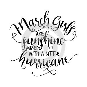 March girls are sunshine mixed with a little hurricane.