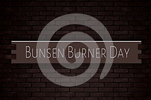 March month, day of March. Bunsen Burner Day, on Bricks Background