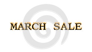 March Sale fire text effect white isolated background