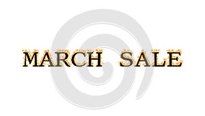 March Sale fire text effect white isolated background