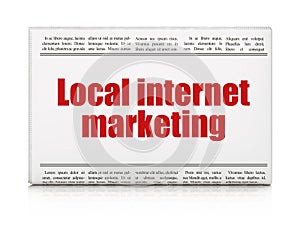 Marketing concept: newspaper headline Local Internet Marketing