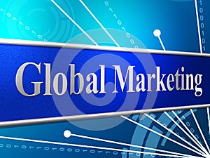 Marketing Global Represents Globally Worldly And Globalise