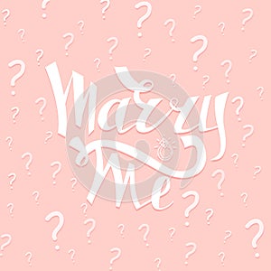 Marry Me card with marriage proposal. Engagement party invitation. Romantic unique lettering. Vector Illustration.