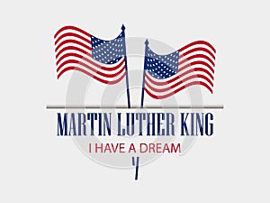 Martin luther king day. I have a dream. The text with the American flag. Vector photo