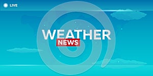 Mass media. Weather news. Breaking news banner. Live. Television studio. TV show.