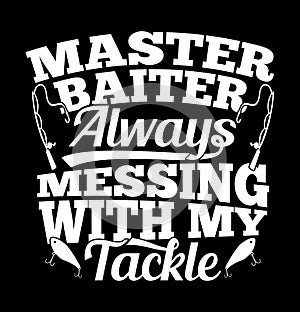 master baiter always messing with my tackle typography vintage style t shirt design