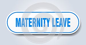 maternity leave sign. rounded isolated button. white sticker