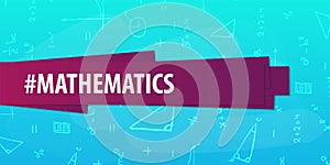 Mathematics subject. Back to School background. Education banner.