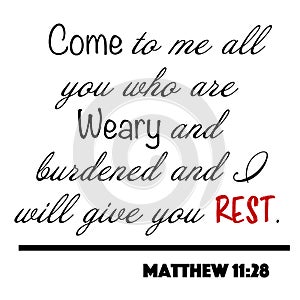 Matthew 11:28 - Come to me all who are weary and burdened and I will give you rest word design vector on white background for Chri