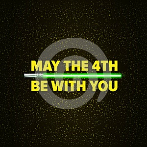 May the 4th be with you greeting vector illustration with neon glowing lighting sword and text on black space background