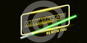May the 4th be with you greeting vector illustration with neon glowing lighting sword and text on black space background