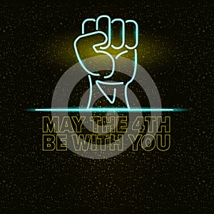 May the 4th be with you greeting vector illustration with neon glowing strong fist and text on black space background