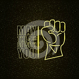 May the 4th be with you greeting vector illustration with neon glowing strong fist and text on black space background