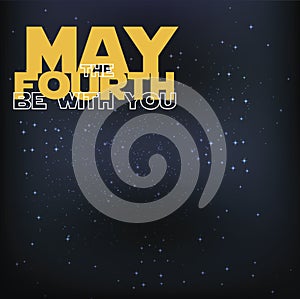 May the 4th be with you. Holiday background. Yellow Letters on star sky background