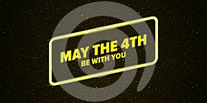 May the 4th be with you holiday greetings vector illustration with text on night space background with glowing stars