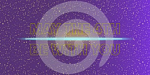 May the 4th be with you holiday greetings vector illustration with text on night space background with glowing stars