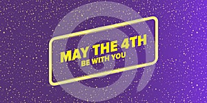 May the 4th be with you holiday greetings vector illustration with text on night space background with glowing stars